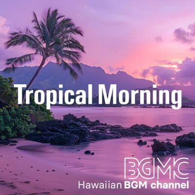 Tropical Morning By Hawaiian BGM channel_400.jpg