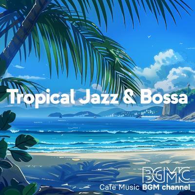 Tropical Jazz & Bossa By Cafe Music BGM channel_400.jpg