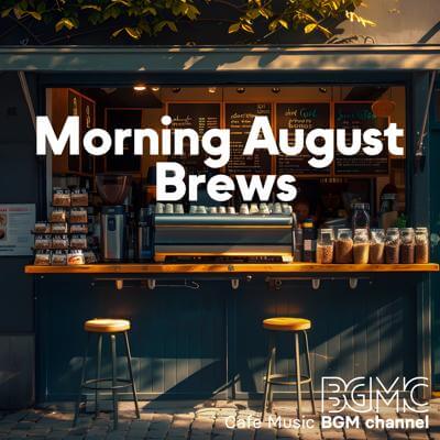 Morning August Brews By Cafe Music BGM channel_400.jpg