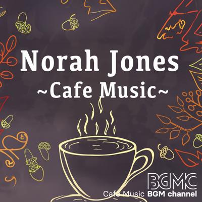 Norah Jones ~Cafe Music~ By Cafe Music BGM channel_400.jpg