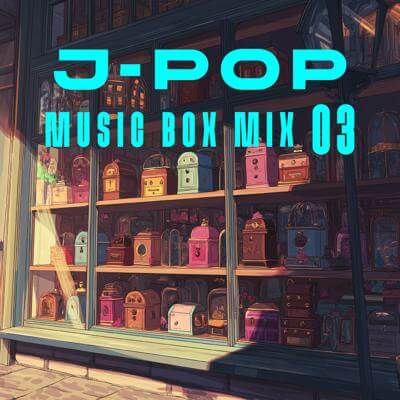 J-POP Music Box Mix 03 By BGMC Station Original_400.jpg