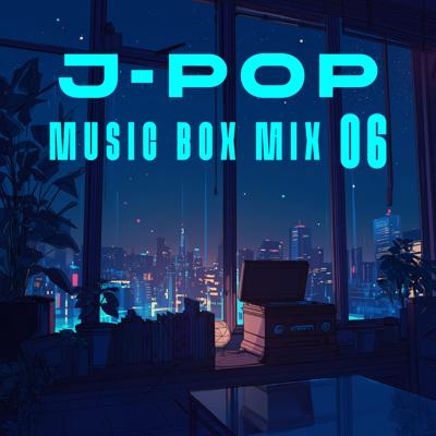 J-POP Music Box Mix 06 By BGMC Station Original_400.jpg