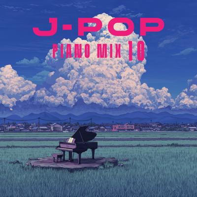 J-POP Piano Mix 10 By BGMC Station Original_400.jpg