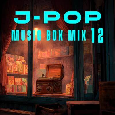 J-POP Music Box Mix 12 By BGMC Station Original_400.jpg